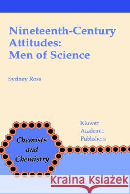 Nineteenth-Century Attitudes: Men of Science Sydney Ross S. Ross 9780792313083 Springer - książka