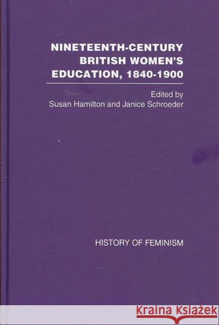 Nineteenth-Century British Women's Education, 1840-1900 Susan Hamilton Janice Schroeder Susan Hamilton 9780415376396 Taylor & Francis - książka