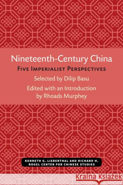 Nineteenth-Century China: Five Imperialist Perspectives Dilip Basu Rhoads Murphey 9780472038015 U of M Center for Chinese Studies - książka