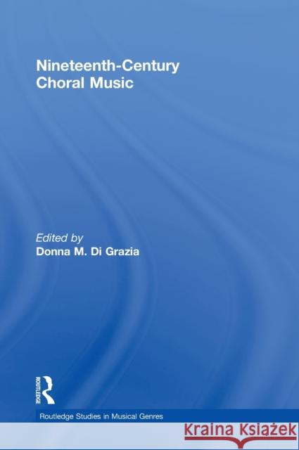 Nineteenth-Century Choral Music Donna M Di Grazia   9780415988520 Taylor and Francis - książka