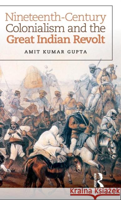 Nineteenth-Century Colonialism and the Great Indian Revolt Amit Kumar Gupta 9781138935440 Taylor & Francis Group - książka