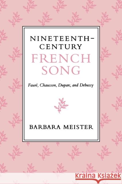 Nineteenth-Century French Song: Fauré, Chausson, Duparc, and Debussy Meister, Barbara 9780253211750 Indiana University Press - książka