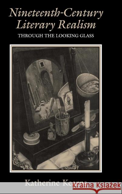 Nineteenth-Century Literary Realism: Through the Looking Glass Kearns, Katherine 9780521496063 Cambridge University Press - książka