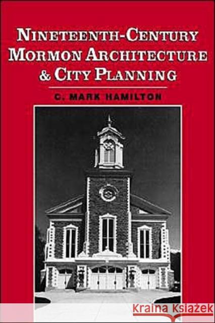 Nineteenth-Century Mormon Architecture and City Planning C. Mark Hamilton 9780195075052 Oxford University Press, USA - książka