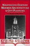 Nineteenth-Century Mormon Architecture and City Planning C. Mark Hamilton 9780195075052 Oxford University Press, USA
