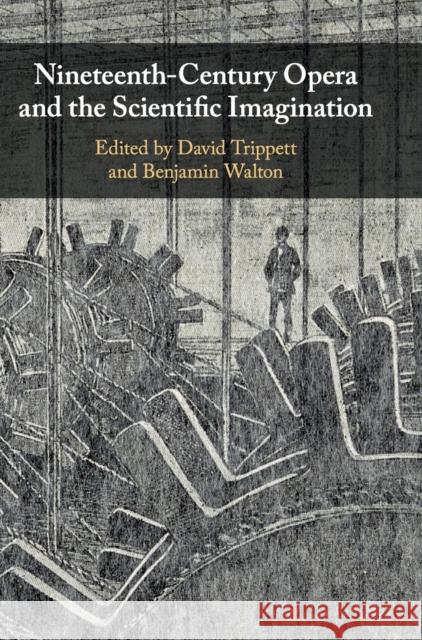 Nineteenth-Century Opera and the Scientific Imagination David Trippett Benjamin Walton 9781107111257 Cambridge University Press - książka