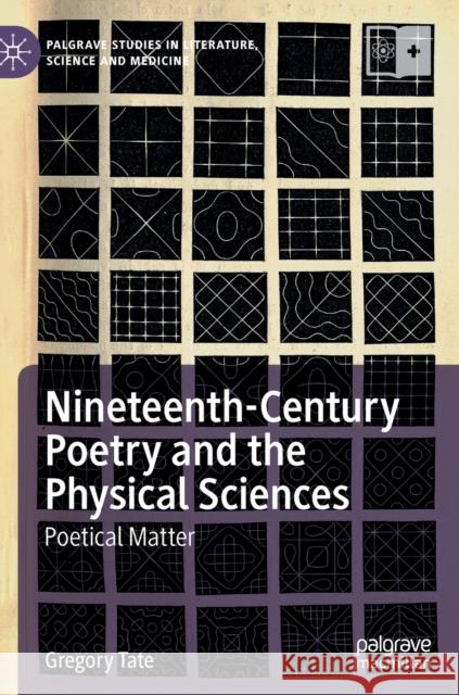 Nineteenth-Century Poetry and the Physical Sciences: Poetical Matter Tate, Gregory 9783030314408 Palgrave MacMillan - książka