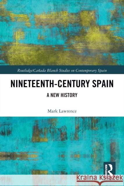 Nineteenth Century Spain: A New History Mark Lawrence 9780367786045 Routledge - książka
