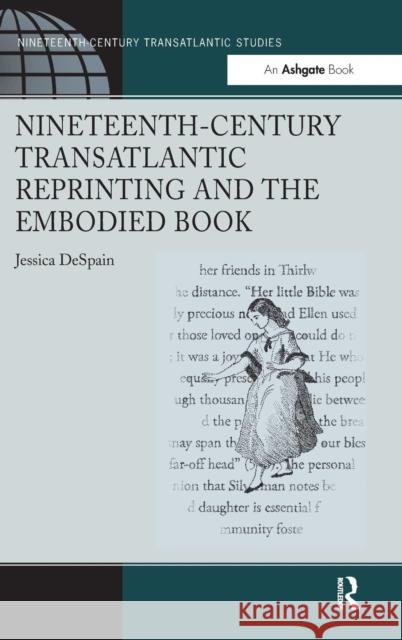 Nineteenth-Century Transatlantic Reprinting and the Embodied Book Jessica Despain   9781409432005 Ashgate Publishing Limited - książka