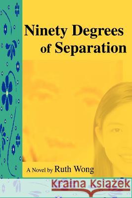 Ninety Degrees of Separation Ruth Wong 9780595278442 iUniverse - książka