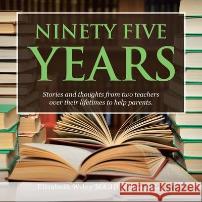 Ninety Five Years: Stories and Thoughts from Two Teachers over Their Lifetimes to Help Parents. Elizabeth Wiley Ma Jd Pomo Elder 9781698709512 Trafford Publishing - książka
