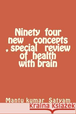 Ninety four new concepts , special review of health with brain Satyam, Mantu Kumar 9781719466219 Createspace Independent Publishing Platform - książka