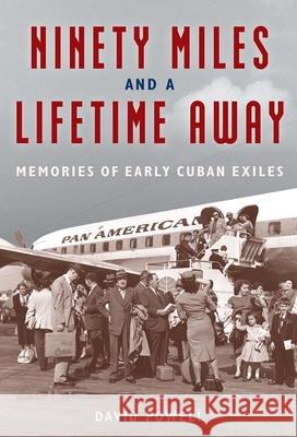 Ninety Miles and a Lifetime Away: Memories of Early Cuban Exiles David Powell 9781683402572 University of Florida Press - książka