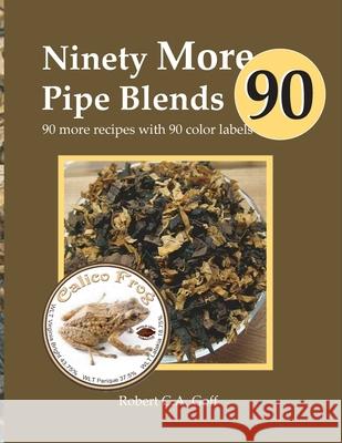Ninety More Pipe Blends: 90 more recipes with 90 color labels Robert C a Goff 9781733397971 Dreamsplice - książka