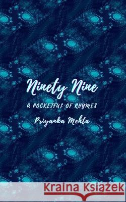 Ninety Nine: A pocketful of rhymes Priyanka Mehta 9781089847212 Independently Published - książka