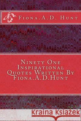 Ninety One Inspirational Quotes Written By Fiona.A.D.Hunt Hunt, Fiona a. D. 9781539447672 Createspace Independent Publishing Platform - książka