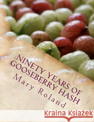 Ninety Years of Gooseberry Hash Mary Roland 9781463785710 Createspace - książka