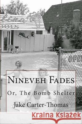Nineveh Fades, or, The Bomb Shelter Carter-Thomas, Jake 9781500441906 Createspace - książka