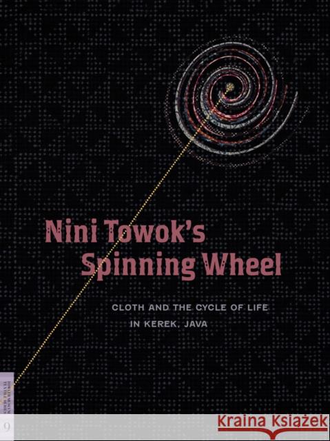 Nini Towok's Spinning Wheel: Cloth and the Cycle of Life in Kerek, Java Heringa, Rens 9780977834426 Fowler Museum at UCLA - książka