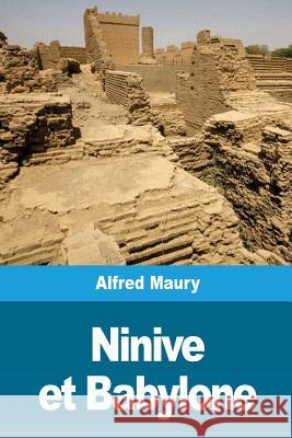 Ninive et Babylone Maury, Alfred 9781720365211 Createspace Independent Publishing Platform - książka