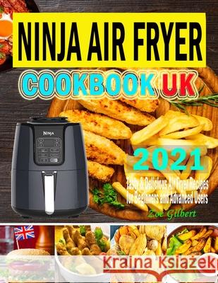 Ninja Air Fryer Cookbook UK 2021: Tasty & Delicious Ninja Air Fryer Recipes for Everyday Use Using European Measurement Gilbert, Zoe 9798749159462 Independently published - książka