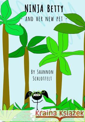 Ninja Betty and Her New Pet Shannon Schlotfelt 9781719312400 Createspace Independent Publishing Platform - książka