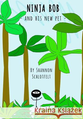 Ninja Bob and His New Pet Shannon Schlotfelt 9781717398376 Createspace Independent Publishing Platform - książka