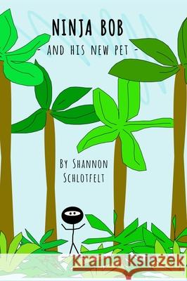 Ninja Bob and His New Pet Shannon Schlotfelt 9781736097786 Shannon Schlotfelt - książka