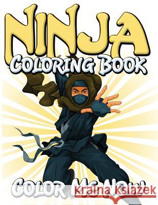 Ninja Coloring Book (Color Me Now) Speedy Publishin 9781634286084 Speedy Publishing LLC - książka