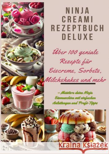 Ninja Creami Rezeptbuch Deluxe: Über 100 geniale Rezepte für Eiscreme, Sorbets, Milchshakes und mehr Marie  Cremona 9789403779911 Bookmundo - książka