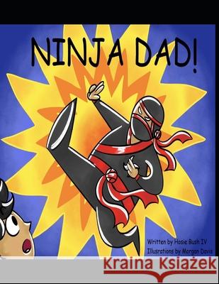 Ninja Dad! Hosie Bush, IV, Morgan Davis 9798474022338 Independently Published - książka