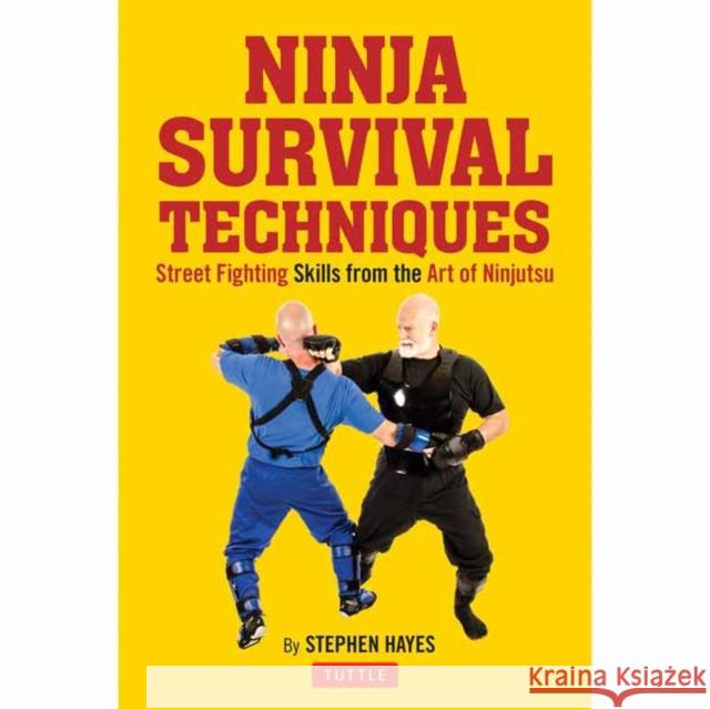 Ninja Fighting Techniques: A Modern Master's Approach to Self-Defense and Avoiding Conflict Hayes, Stephen K. 9784805315378 Tuttle Publishing - książka