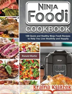 Ninja Foodi Cookbook: 100 Quick and Healthy Ninja Foodi Recipes to Help You Live Healthily and Happily Ronald Martin 9781922572769 Ronald Martin - książka
