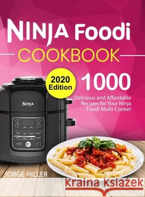 Ninja Foodi Cookbook 2020: 1000 Delicious and Affordable Recipes for Your Ninja Foodi Multi-Cooker Jorge Hiller 9781637331125 Volcanic Rock Press - książka
