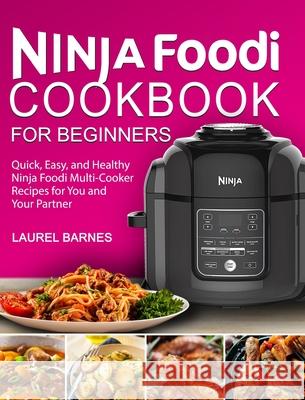 Ninja Foodi Cookbook for Beginners: Quick, Easy, and Healthy Ninja Foodi Multi-Cooker Recipes for You and Your Partner Laurel Barnes 9781637331248 Volcanic Rock Press - książka