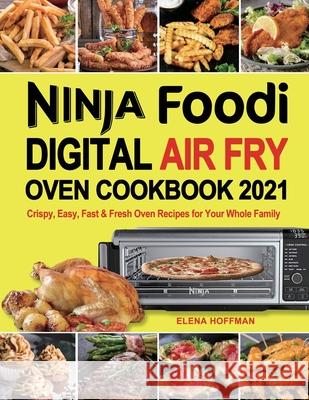 Ninja Foodi Digital Air Fry Oven Cookbook Elena Hoffman 9781637331484 Volcanic Rock Press - książka
