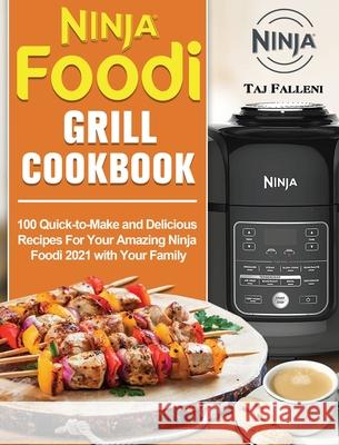 Ninja Foodi Grill Cookbook: 100 Quick-to-Make and Delicious Recipes For Your Amazing Ninja Foodi 2021 with Your Family Taj Falleni 9781802449969 Taj Falleni - książka