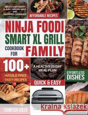 Ninja Foodi Smart XL Grill Cookbook for Family: Ninja Foodi Smart XL 6-in-1 Indoor Grill and Air Fryer Cookbook100+ Hassle-free Tasty Recipes A Health Green, Thompson 9781954294677 Green, Thompson - książka