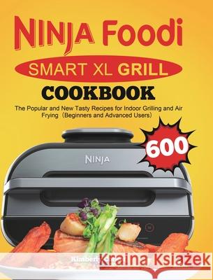 Ninja Foodi Smart XL Grill Cookbook: The Popular and New Tasty Recipes for Indoor Grilling and Air Frying（Beginners and Advanced Users） Kimberly Corker 9781801215084 Felix Madison - książka