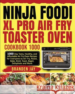 Ninja Foodi XL Pro Air Fry Toaster Oven Cookbook 1000: 1000-Day Tasty, Healthy, and Affordable Air Fry Oven Recipes for Everyone to Air Fry, Roast, Ba Kenzi Lewis David Lee 9781954294431 Green, Thompson - książka
