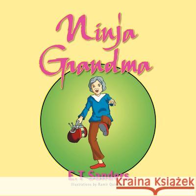 Ninja Grandma E. T. Sanders 9781469190631 Xlibris Corporation - książka