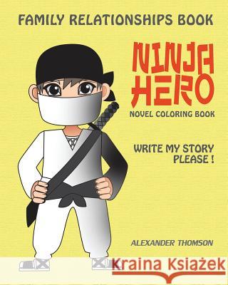 Ninja Hero - Novel Coloring Book: Vol.1: Family Relationships Books Alexander Thomson 9781537487342 Createspace Independent Publishing Platform - książka