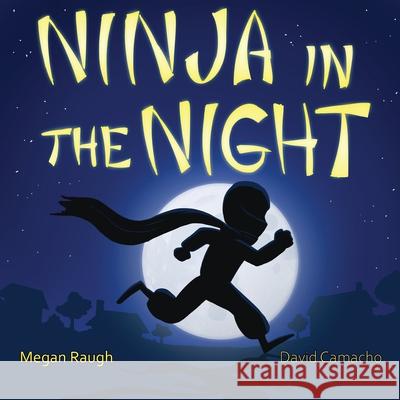 Ninja in the Night Megan Raugh David Camacho 9781734874709 Chase Your Imagination - książka