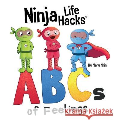 Ninja Life Hacks ABCs of Feelings: Perfect Children's Book for Babies, Toddlers, Preschool About the Alphabet Mary Nhin   9781637317235 Grow Grit Press LLC - książka
