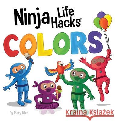 Ninja Life Hacks COLORS: Perfect Children's Book for Babies, Toddlers, Preschool About Colors Mary Nhin   9781637317174 Grow Grit Press LLC - książka