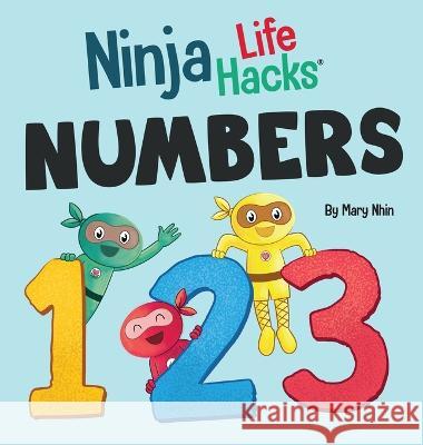 Ninja Life Hacks NUMBERS: Perfect Children's Book for Babies, Toddlers, Preschool About Counting and Numbers Mary Nhin   9781637317266 Grow Grit Press LLC - książka