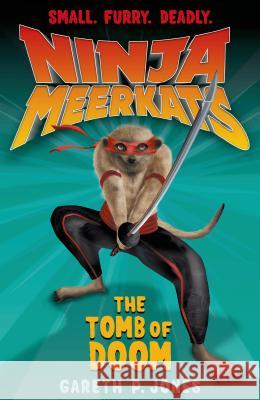 Ninja Meerkats (#5): The Tomb of Doom Gareth Jones, Luke Finlayson 9781250034021 Square Fish - książka