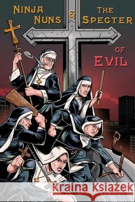 Ninja Nuns and the S.P.E.C.T.E.R. of Evil Sonny Zae 9781649999436 Isbnservices.com - książka