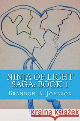 Ninja of Light Saga: Book 1 Brandon E. Johnson 9781530288984 Createspace Independent Publishing Platform - książka