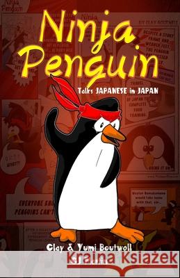 Ninja Penguin Talks Japanese in Japan Yumi Boutwell Cj Martin Clay Boutwell 9781484825471 Createspace - książka